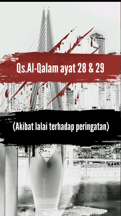 Qs.Al-Qalam ayat 28 dan 29 (akibat lalai terhadap peringatan)