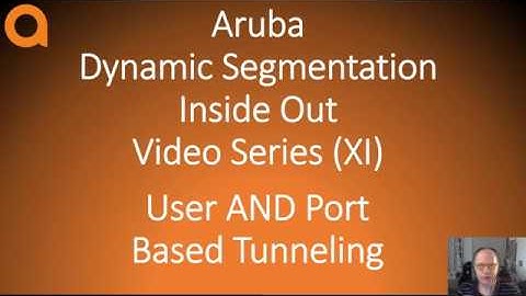 Aruba Networks Dynamic Segmentation Inside Out part XI: Port Based and User Based Tunneling