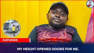 MY HEIGHT OPENED DOORS FOR ME - KATUOSIS