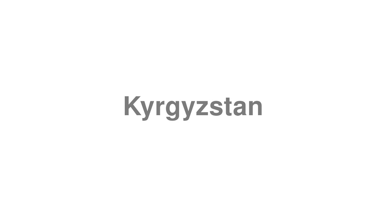How to Pronounce "Kyrgyzstan" YouTube