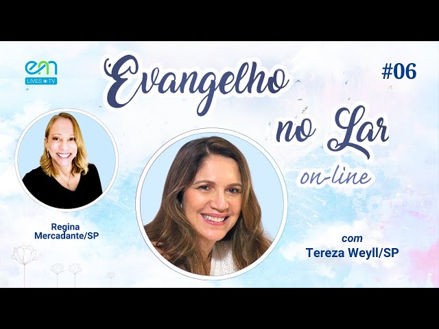 EVANGELHO NO LAR ON-LINE #06 | O Evangelho Segundo o Espiritismo | Tereza Weyll e Regina Mercadante