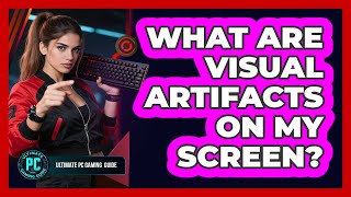 What Are Visual Artifacts on My Screen?