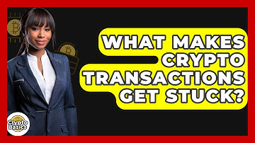 What Makes Crypto Transactions Get Stuck? - CryptoBasics360.com