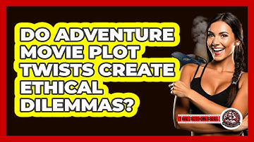 Do Adventure Movie Plot Twists Create Ethical Dilemmas? - The Action Reel