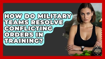 How Do Military Teams Resolve Conflicting Orders In Training? - Armed Forces Insider