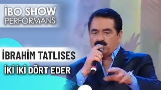 İki İki Dört Eder İbrahim Tatlıses İbo Show Canlı Performans