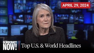 Top U.S. \& World Headlines — April 29, 2024