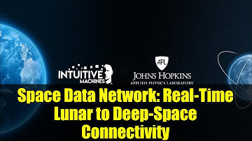 Space Data Network: Real-Time Lunar to Deep-Space Connectivity | Intuitive Machines & APL