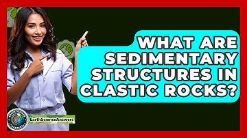 What Are Sedimentary Structures In Clastic Rocks? - Earth Science Answers