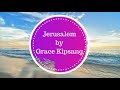 GRACE KIPSANG JERUSALEM OFFICIAL AUDIO GRACE KIPSANG JERUSALEM OFFICIAL AUDIO