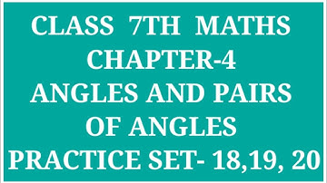 STANDARD 7TH MATHS CHAPTER - 4 ANGLES AND PAIRS OF ANGLES PRACTICE SET - 18, 19, 20