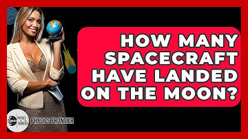 How Many Spacecraft Have Landed On The Moon? - Physics Frontier