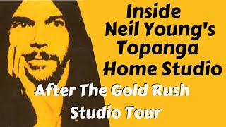 Inside Look at Neil Young's Topanga Canyon Home Studio:  After The Gold Rush. Recording & History.