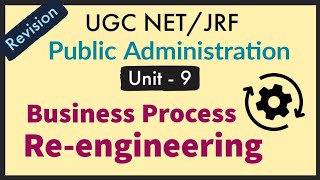Business Process Re-engineering | BPR | UGC NET Public Administration| Unit 9 - Governance  ...