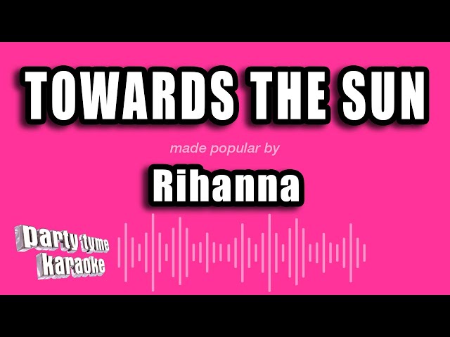 Rihanna - Towards The Sun (Karaoke Version) class=