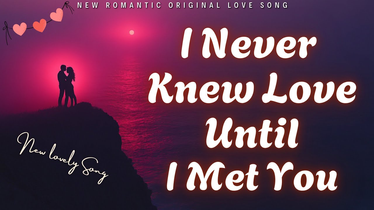 I Never Knew Love Until I Met You (Official Lyric Video) | Romantic ...