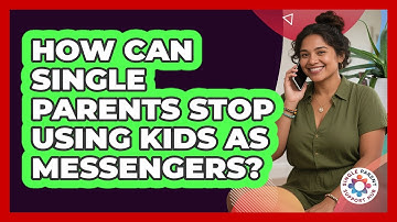 How Can Single Parents Stop Using Kids As Messengers? - Single Parent Support Hub