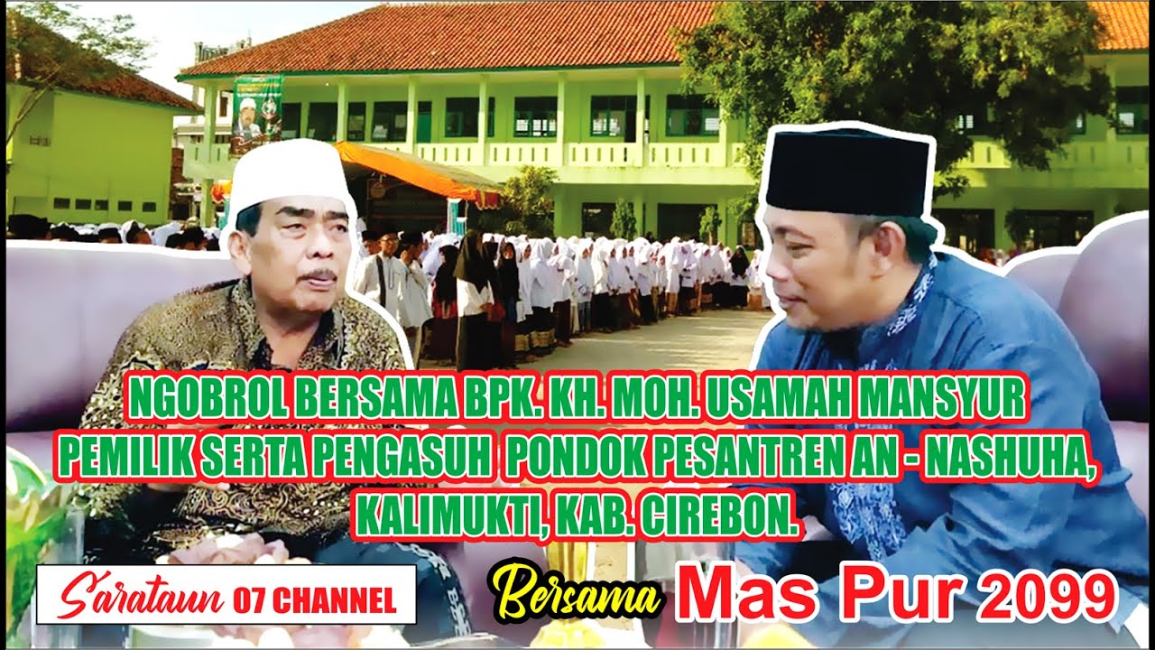 NGOBROL BERSAMA BPK. KH. MOH. USAMAH MANSYUR  PENGASUH  PONPES AN - NASHUHA, KALIMUKTI KAB. CIREBON.