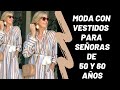 MODA CON VESTIDOS PARA SEÑORAS DE 50 Y 60 AÑOS MODA PARA MUJERES DE 50 Y 60 AÑOS MODA SEÑORAS 2021