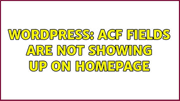 Wordpress: ACF Fields are not showing up on Homepage