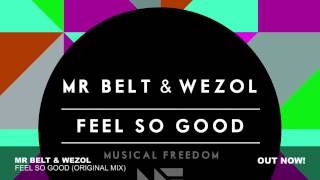 Mr. Belt & Wezol - Feel So Good (Original Mix)