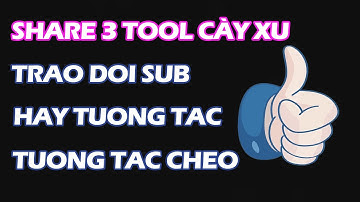 Share 3 Tool Cày Xu Tương Tác Chéo - Hãy Tương Tác - Trao Đổi Sub