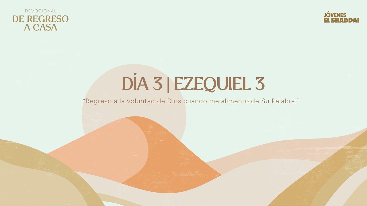 De Regreso a Casa - Día 3 - Ezequiel 3