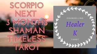 Scorpio The Next 3 Months - Timeless Shaman Tarot Reading Healer K