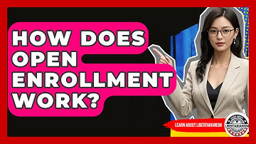 How Does Open Enrollment Work? - Learn About Libertarianism