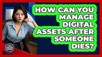 How Can You Manage Digital Assets After Someone Dies? - Your Civil Rights Guide