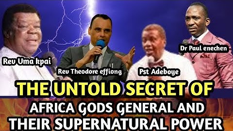 The Untold Secrets of Africa’s God’s Generals & the Supernatural Power By| Rev. Theodore Effiong