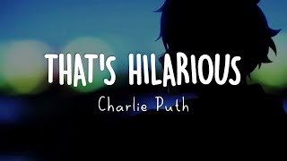 That's Hilarious - Charlie Puth (Lyrics Terjemahan)