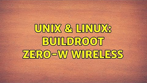 Unix & Linux: Buildroot Zero-W wireless (2 Solutions!!)