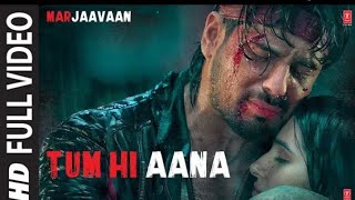 Tum Hi Aana Full Video | Marjaavaan | Riteish D, Sidharth M, Tara S | Jubin N | Payal Dev Kunaal V