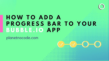 How to add a progress bar to your Bubble.io app | Bubble.io Tutorials | Planetnocode.com