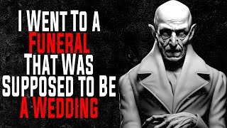 "I Went to a Funeral That Was Supposed To Be a Wedding" | CreepyPasta Storytime
