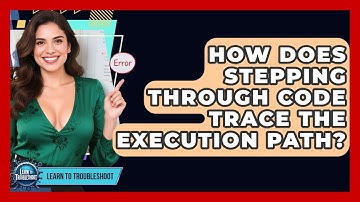 How Does Stepping Through Code Trace The Execution Path? - Learn To Troubleshoot