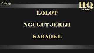 Video thumbnail of "LOLOT NGUGUT JERIJI - KARAOKE"