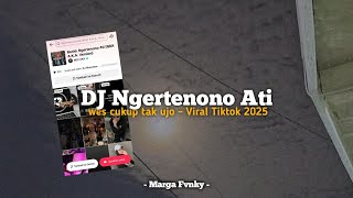 DJ NGERTENONO ATI - Wes Cukup Tak Ujo || Viral Tiktok 2025