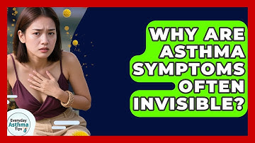 Why Are Asthma Symptoms Often Invisible? - Everyday Asthma Tips