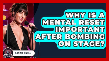 Why Is A Mental Reset Important After Bombing On Stage? - Open Mic Manual