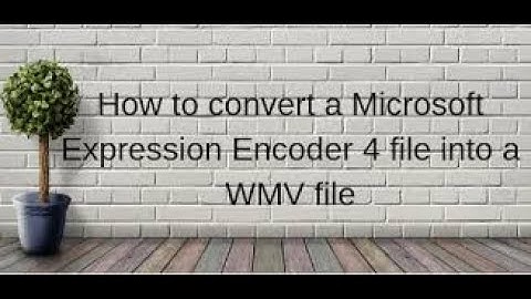 Convert a Microsoft Expression Encoder 4 file into a WMV file
