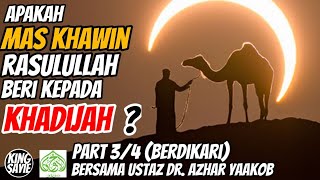 Part 3/4 (Berdikari) | Apakah Mas Khawin Rasulullah Berikan Kepada Khadijah? | Ustaz Azhar Yaakob