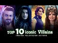 Top 10 iconic villains of indian television  telly only