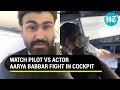 Actor Aarya Babbar and pilot fight it out in airline cockpit; Watch what happened next