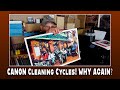 CANON Cleaning Cycles! WHY AGAIN?