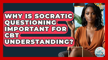 Why Is Socratic Questioning Important For CBT Understanding? - CBT Toolkit