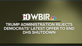 Trump Administration rejects Democrats' latest offer to end DHS shutdown