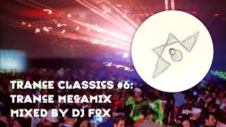 Trance Classics #6: Trance Megamix | Mixed by DJ Fox