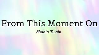 From This Moment On -  Shania Twain  ( LYRICS )